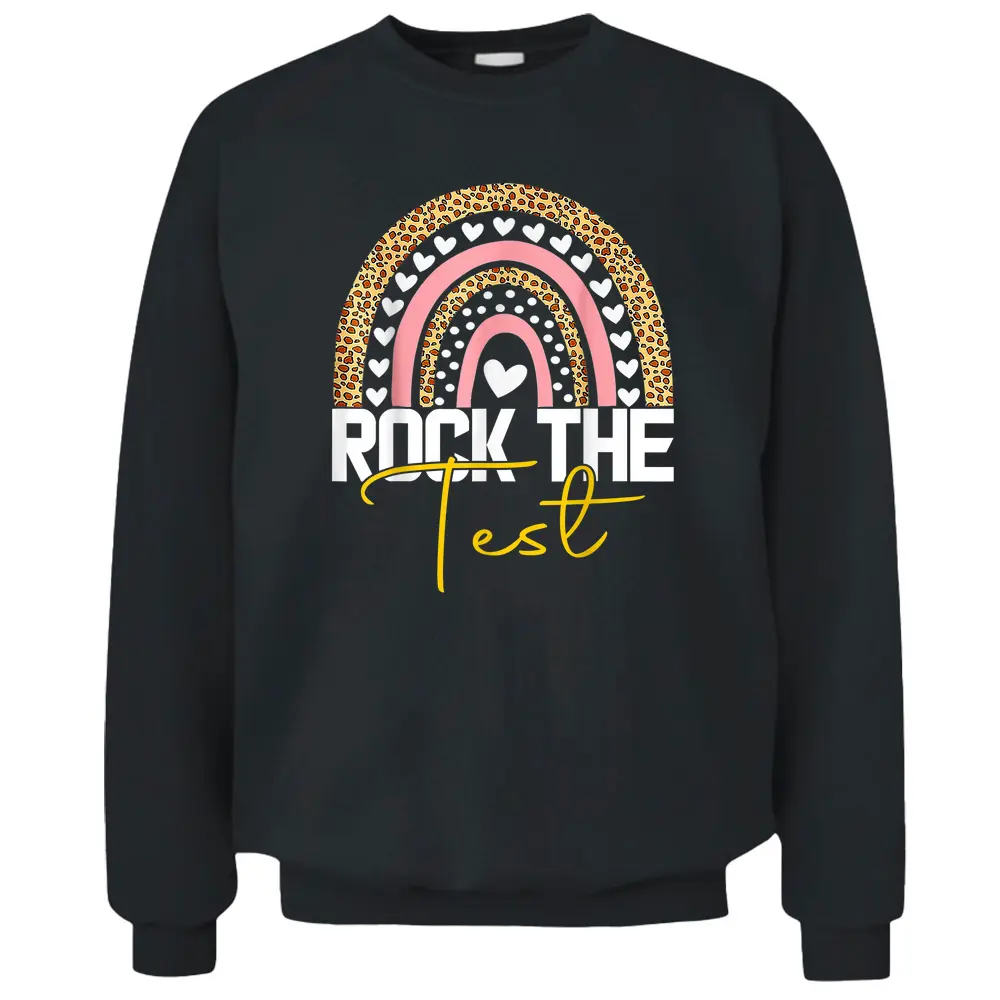 Rock The Test Test Day Teacher Testing Day Rainbow Teacher Pullover Sweatshirt