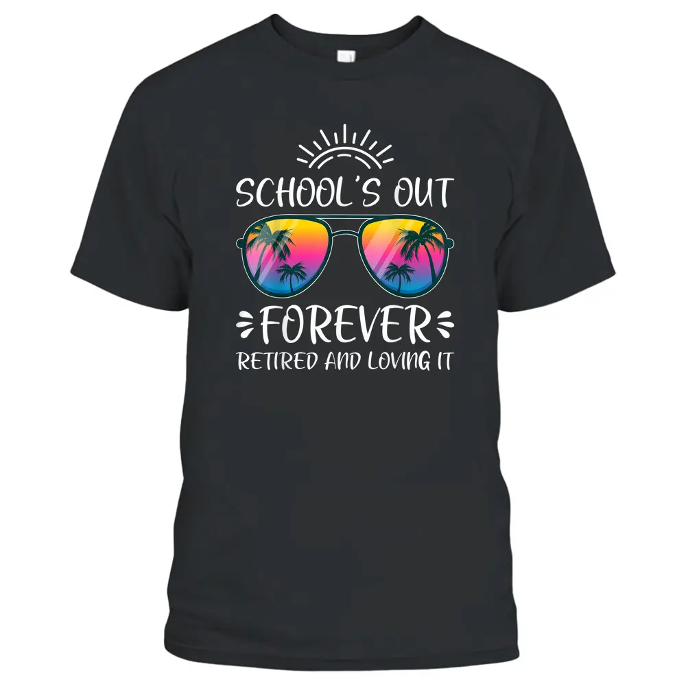 Schools Out Forever Retired Loving It Summer Teacher Student T-Shirt