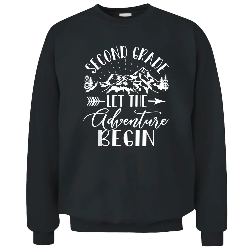 Second Grade Let The Adventure Begin First Day 2nd Grade Pullover Sweatshirt