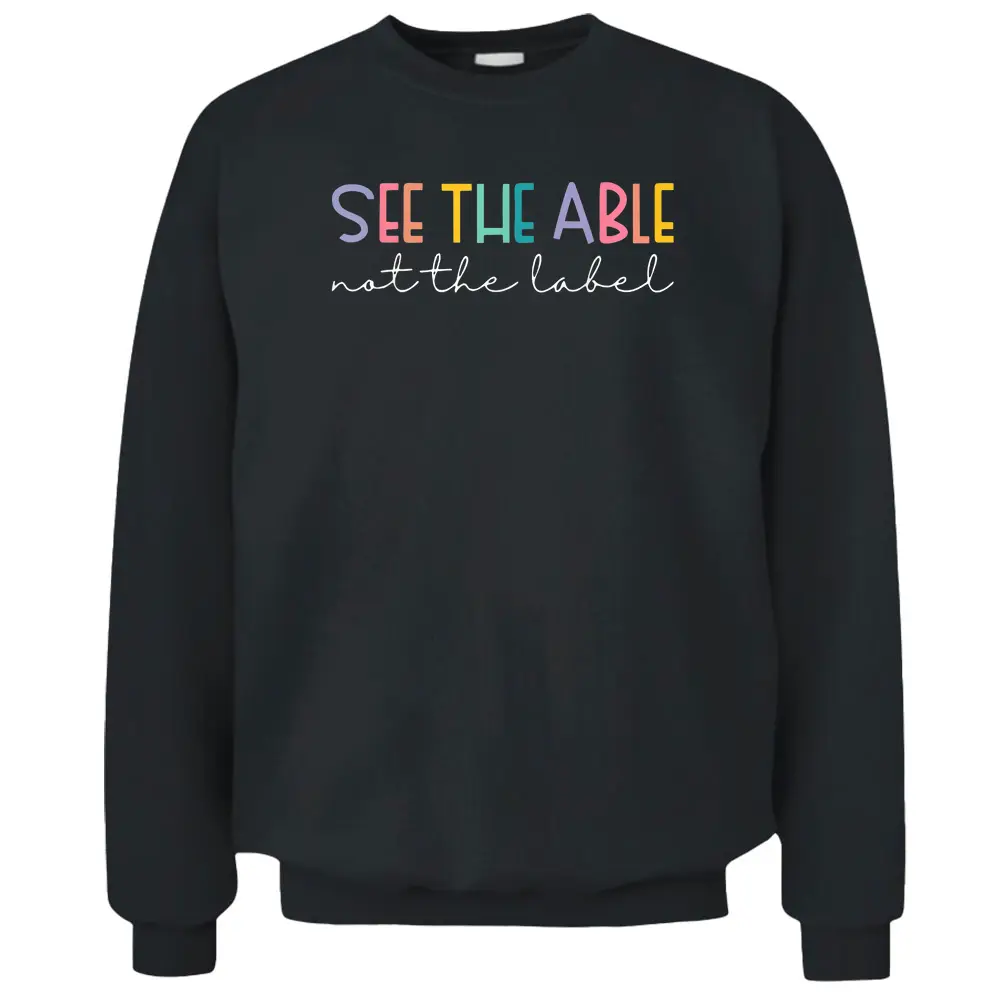 See The Able Not Label Special Education Teacher Autism Pullover Sweatshirt