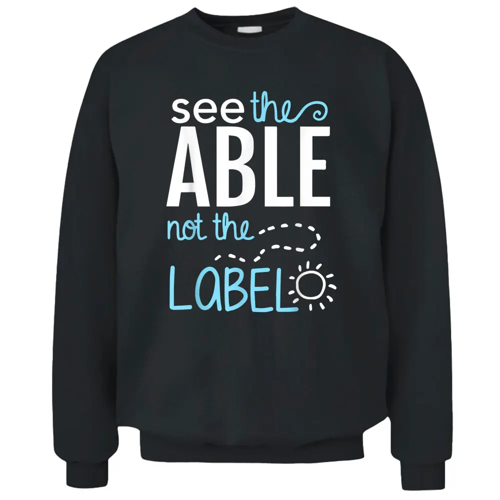 See The Able Not The Label Autism Awareness Puzzle Piece Pullover Sweatshirt