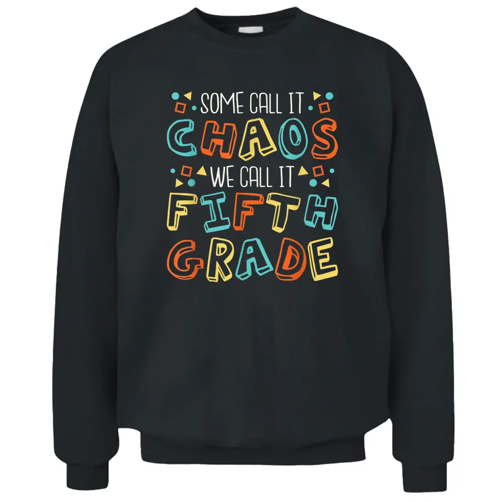 Some Call It Chaos We Call It Fifth Grade 5th Grade Teacher Pullover Sweatshirt