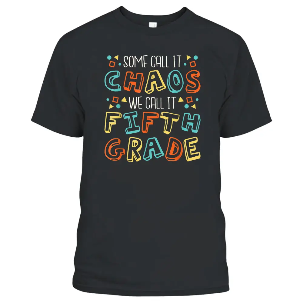 Some Call It Chaos We Call It Fifth Grade 5th Grade Teacher T-Shirt