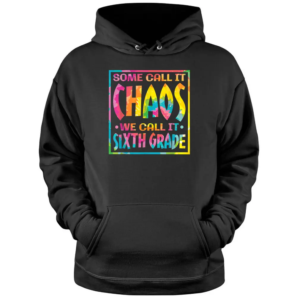 Some Call It Chaos We Call It Sixth Grade 6th Grade Teacher Pullover Hoodie