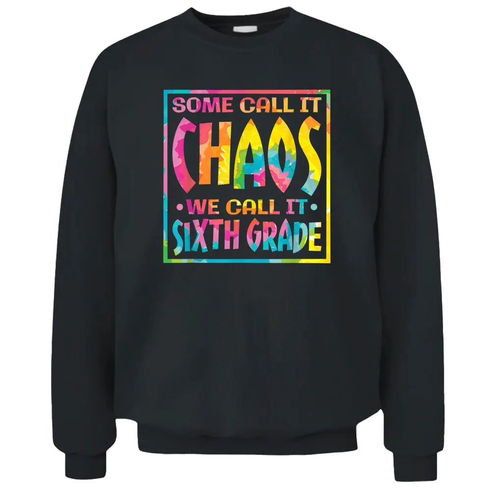 Some Call It Chaos We Call It Sixth Grade 6th Grade Teacher Pullover Sweatshirt