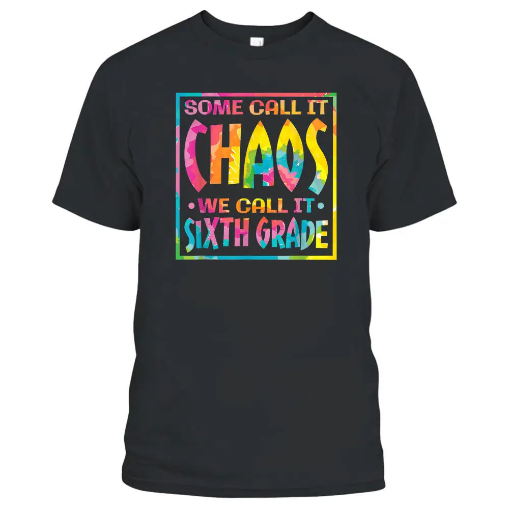 Some Call It Chaos We Call It Sixth Grade 6th Grade Teacher T-Shirt