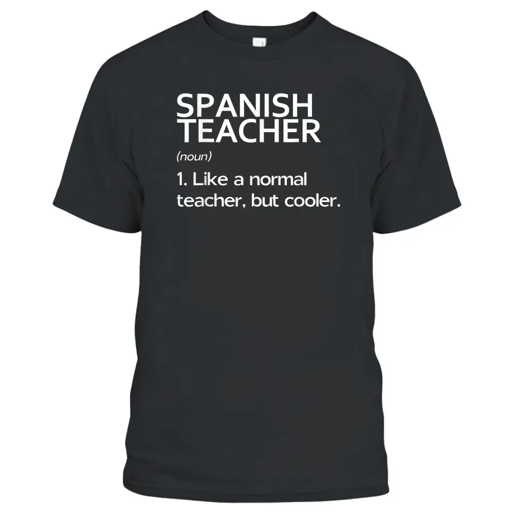 Spanish Teacher Like A Normal Teacher But Much Cooler T-Shirt