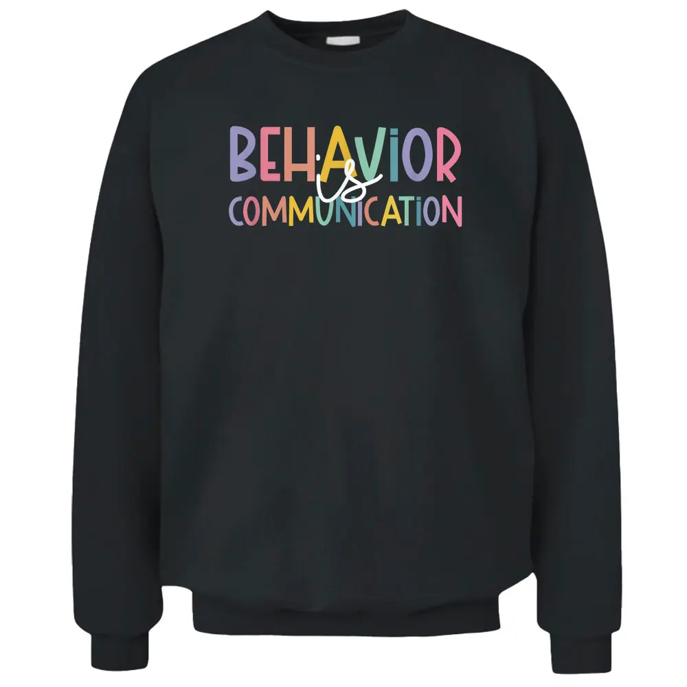 Special Education Ed Teacher Behavior Is Communication Pullover Sweatshirt