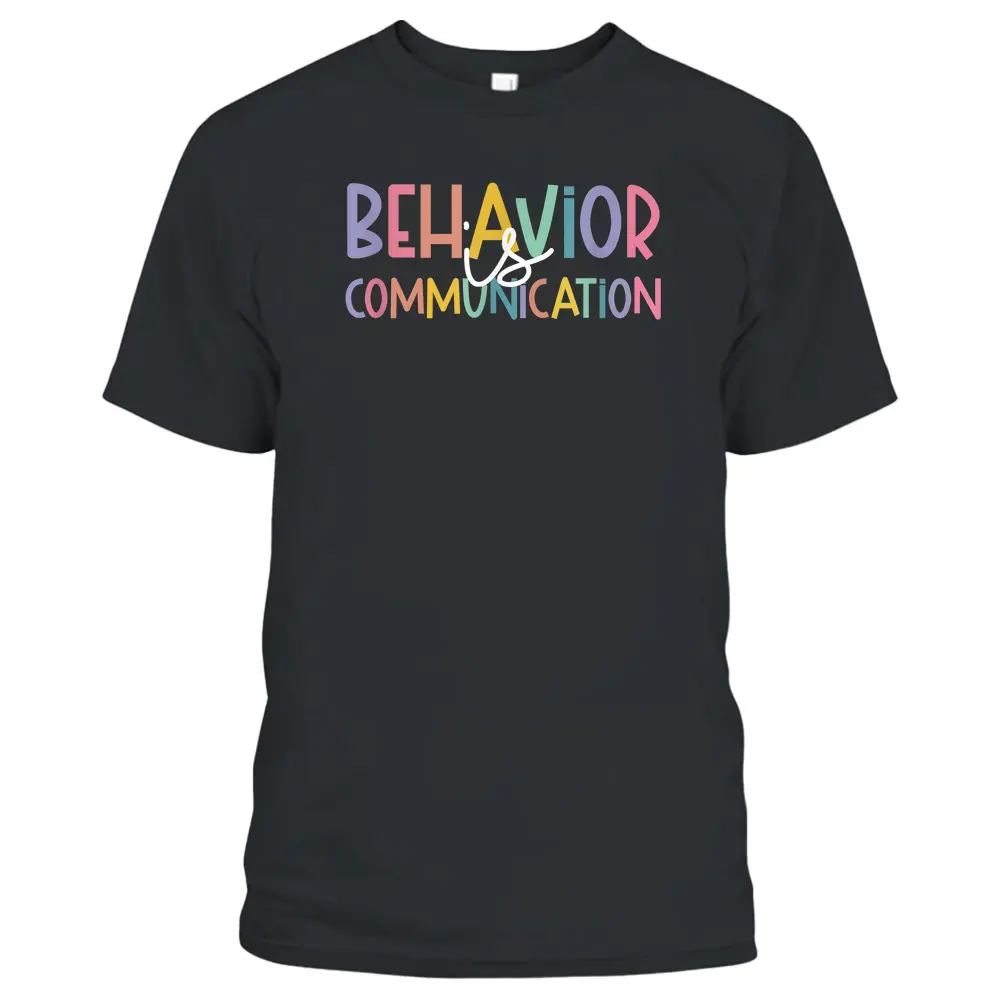 Special Education Ed Teacher Behavior Is Communication T-Shirt