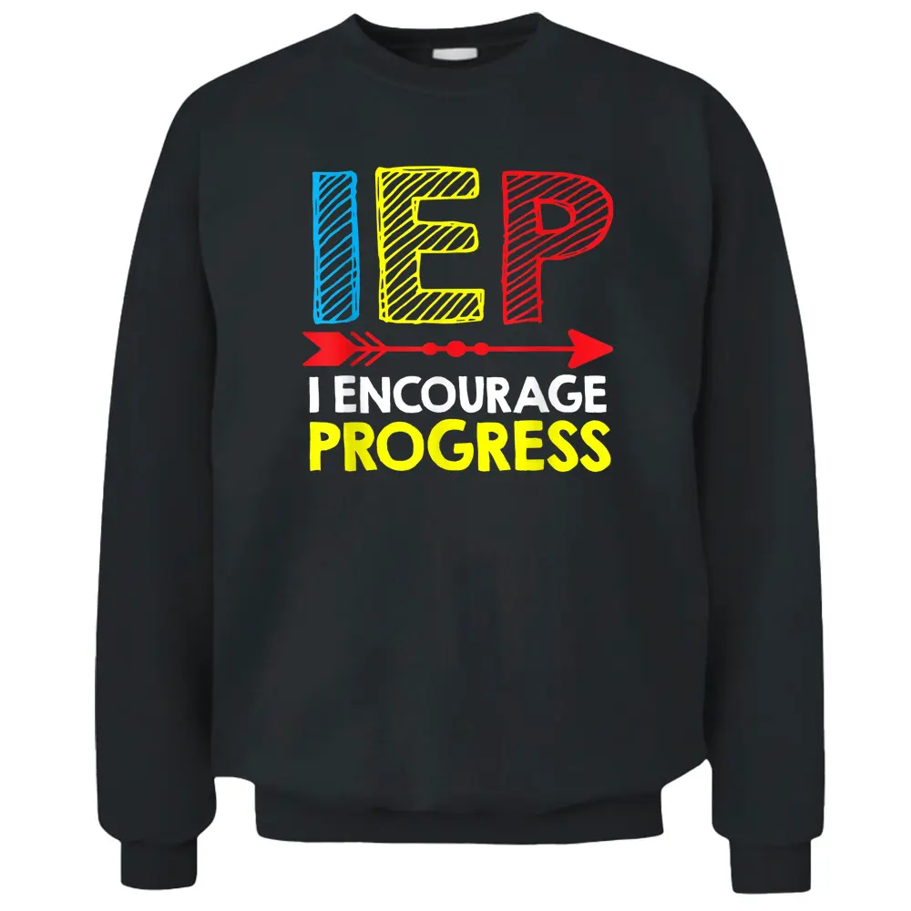 Special Education Teacher  SPED  IEP I Encourage Progress Pullover Sweatshirt