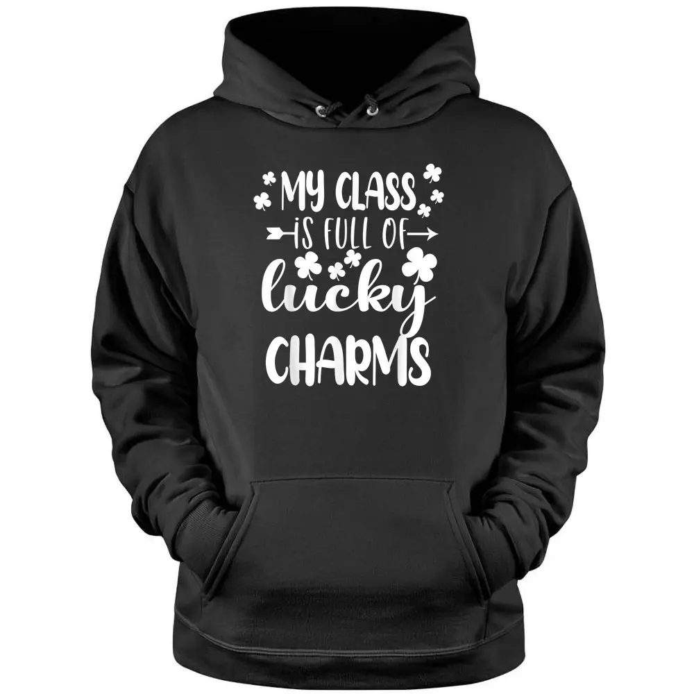 St Patricks Day Teacher My Class Is Full Of Lucky Charms Pullover Hoodie