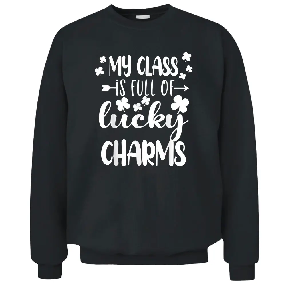 St Patricks Day Teacher My Class Is Full Of Lucky Charms Pullover Sweatshirt