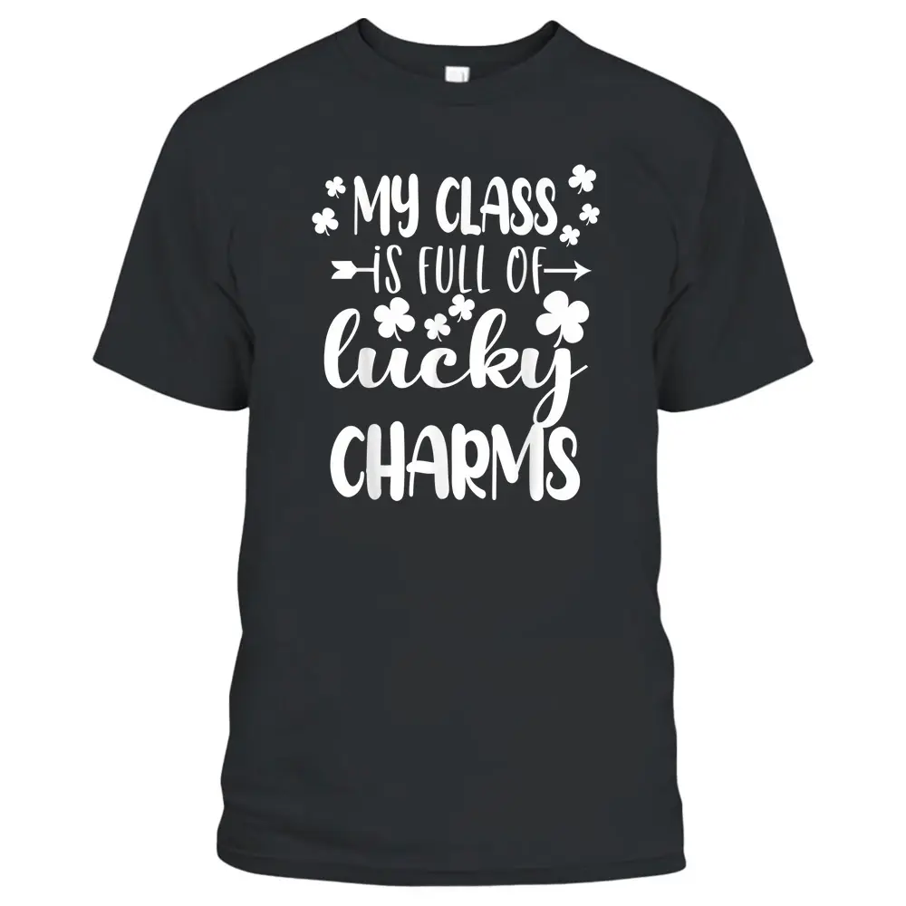 St Patricks Day Teacher My Class Is Full Of Lucky Charms T-Shirt