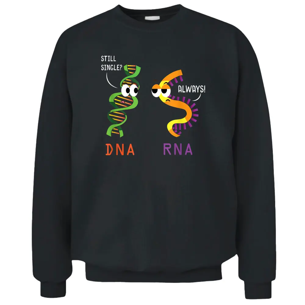 Still Single DNA Always RNA Funny Science Biology Teacher Pullover Sweatshirt