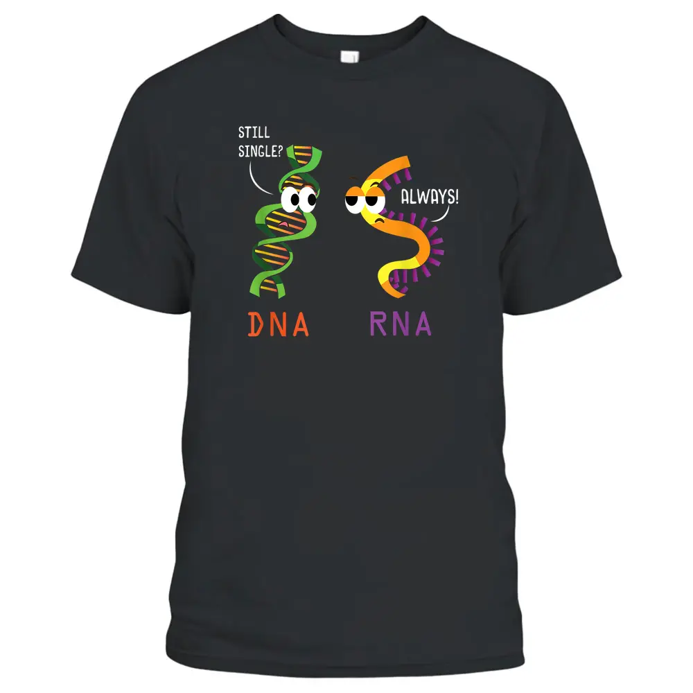 Still Single DNA Always RNA Funny Science Biology Teacher T-Shirt