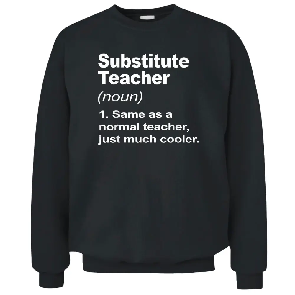 Substitute Teacher Definition Back To School Class Pullover Sweatshirt