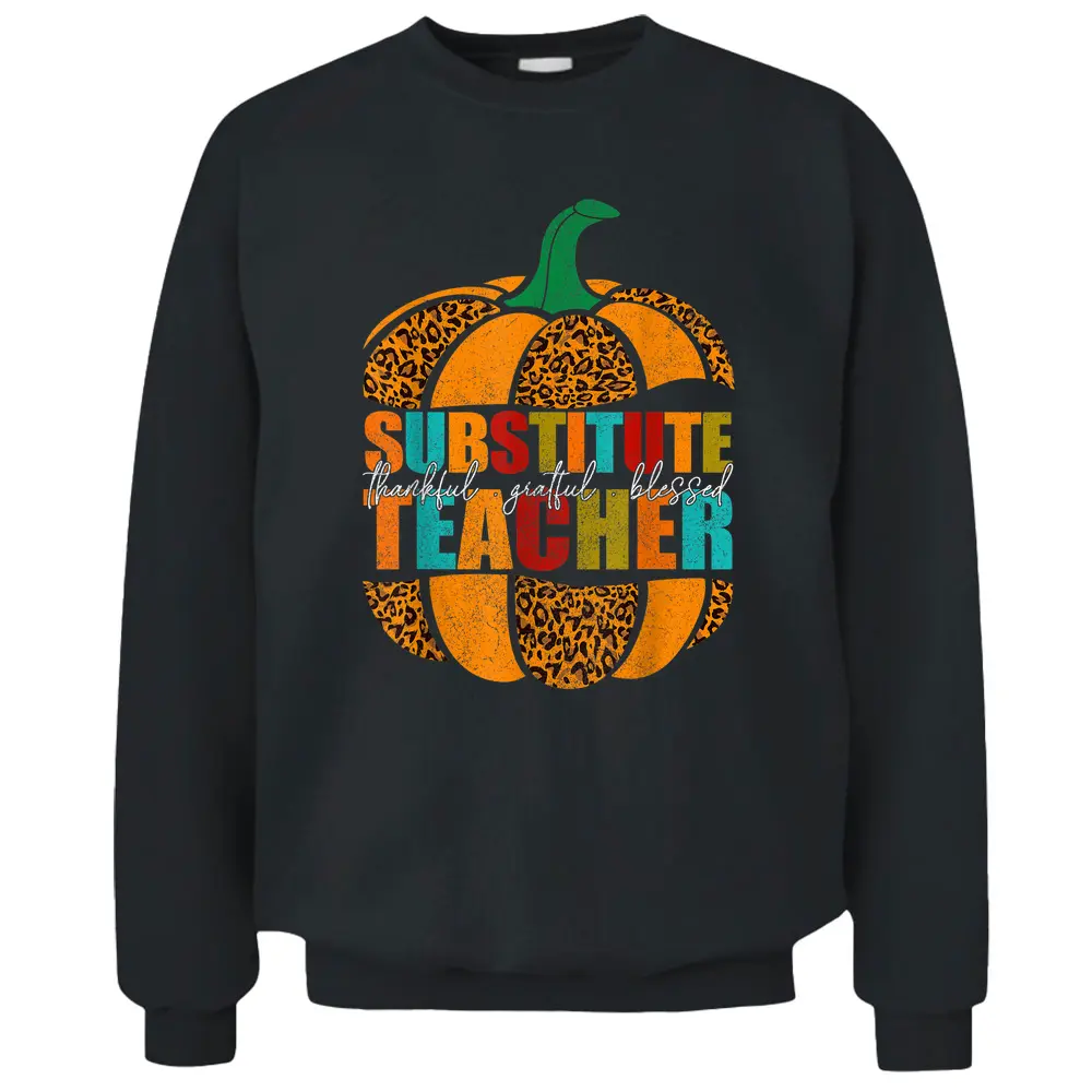 Substitute Teacher Halloween  Thankful Grateful Pumpkin Pullover Sweatshirt