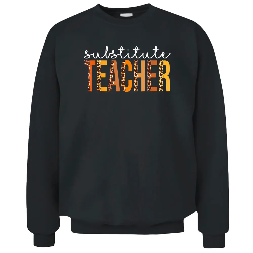 Substitute Teacher Leopard Cute Fall Autumn Thanksgiving Pullover Sweatshirt