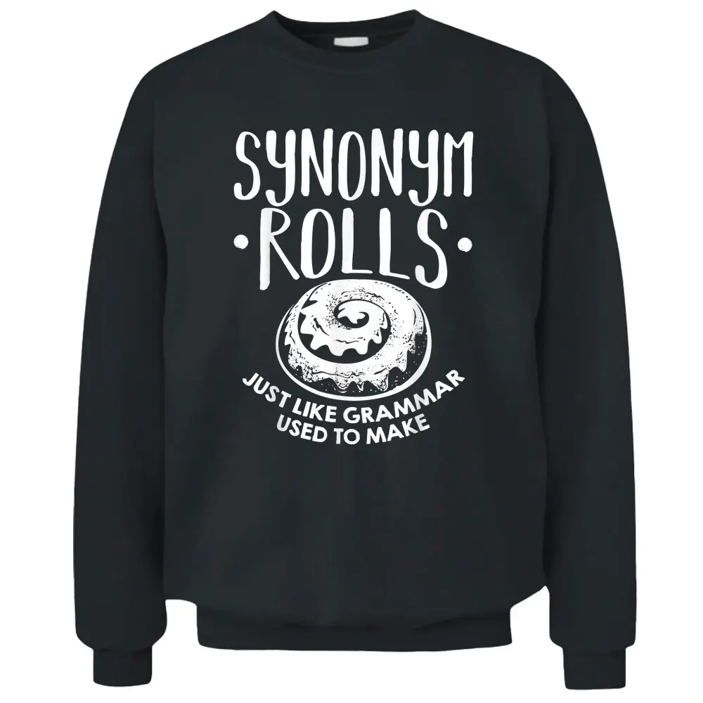 Synonym Rolls Just Like Grammar Used To Make English Teacher Pullover Sweatshirt