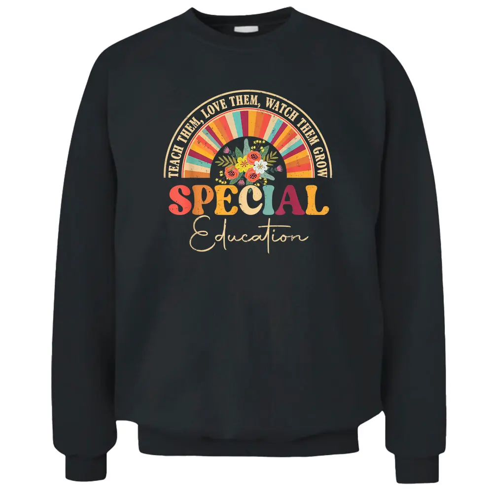 Teach Them Love Them Watch Them Grow Special Education Pullover Sweatshirt