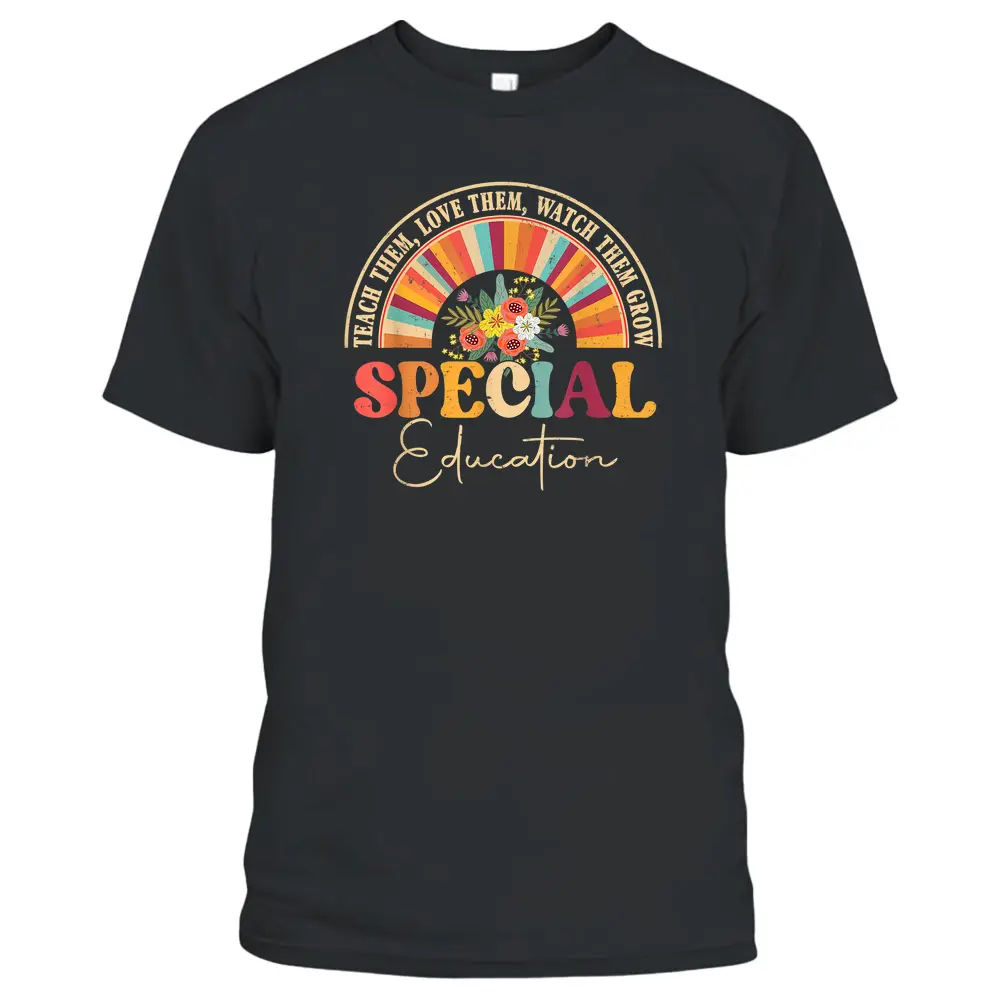 Teach Them Love Them Watch Them Grow Special Education T-Shirt