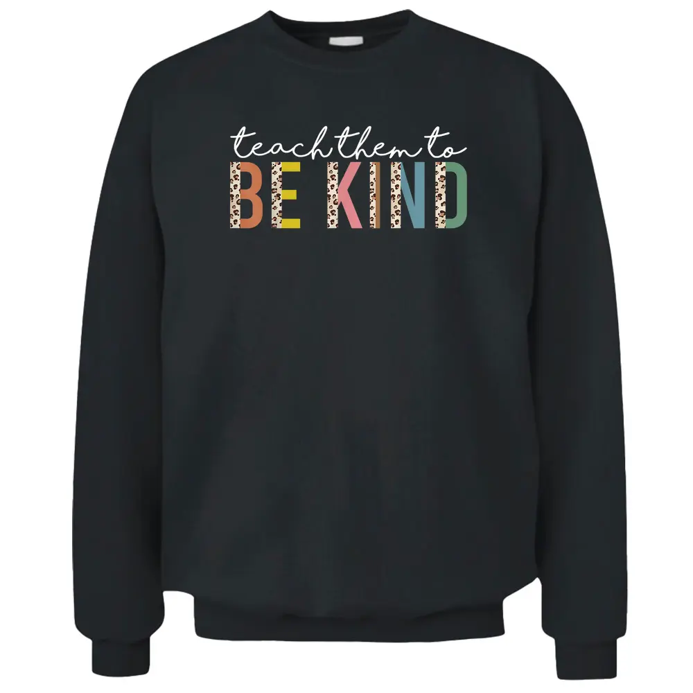 Teach Them To Be Kind Leopard Back To School Teacher Student Pullover Sweatshirt