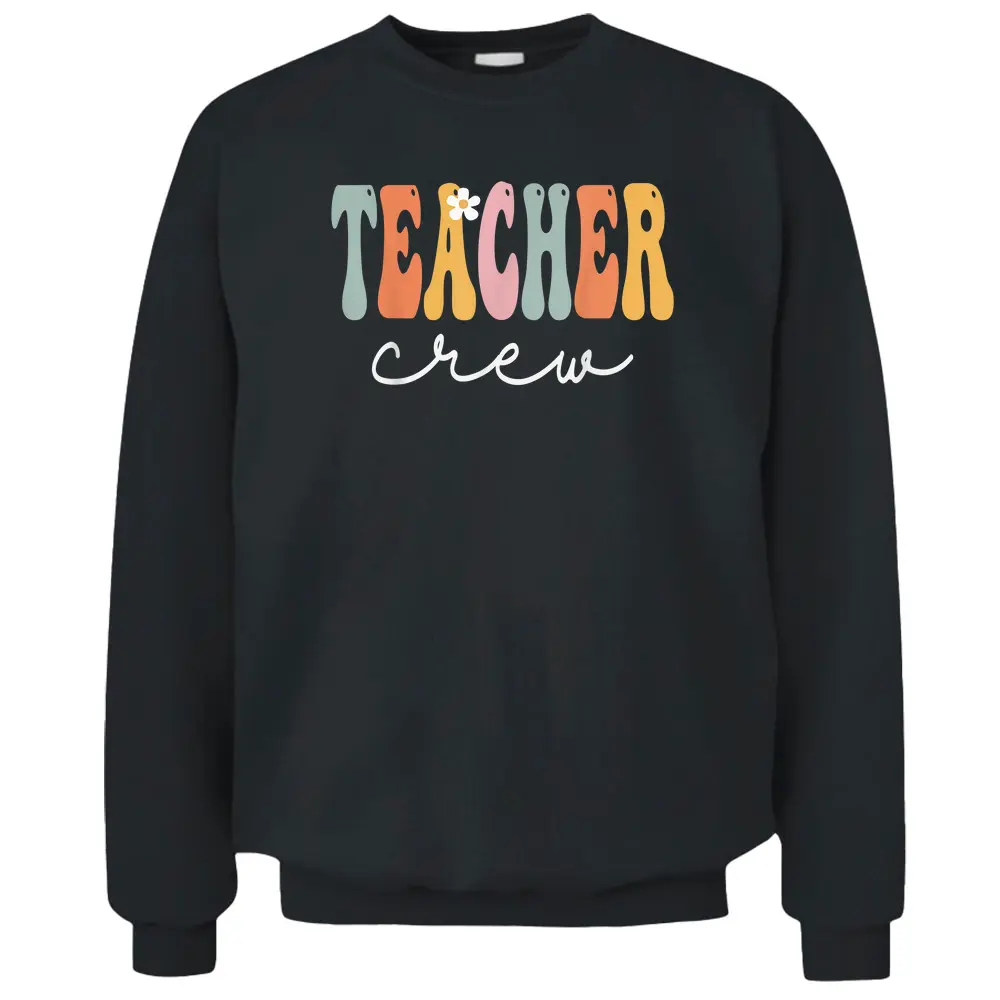 Teacher Crew Retro Groovy Vintage Happy First Day Of School Pullover Sweatshirt