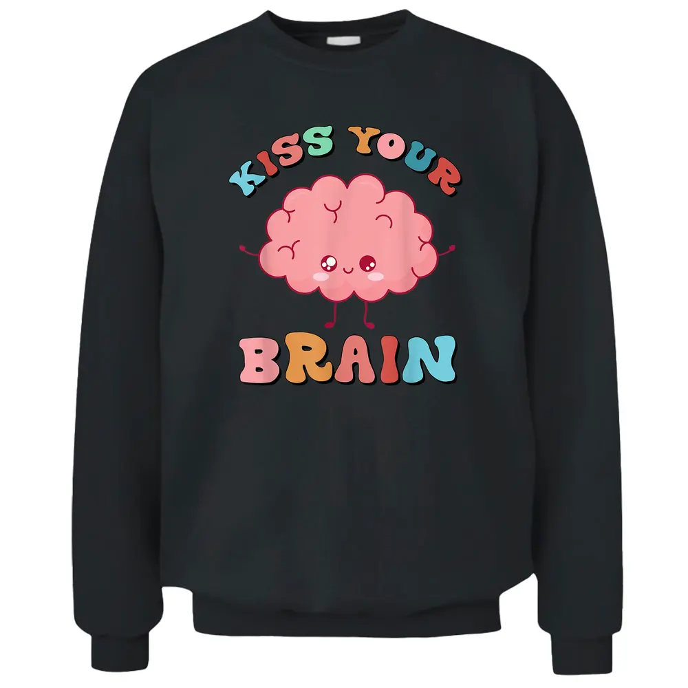 Teacher Life Kiss Your Brain Students Class Cute Funny Pullover Sweatshirt