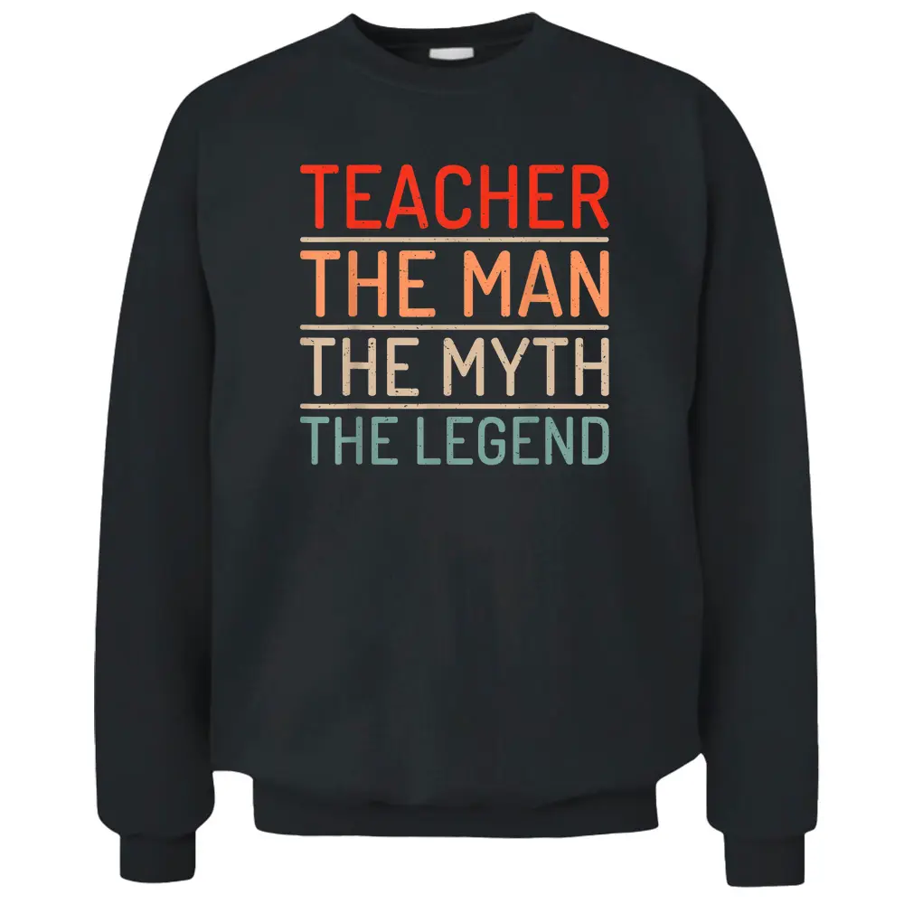 Teacher The Man The Myth The Legend School Holiday Teacher Pullover Sweatshirt