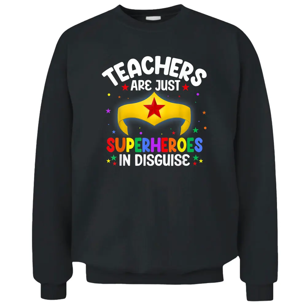 Teachers Are Just Superheroes In Disguise School Pullover Sweatshirt