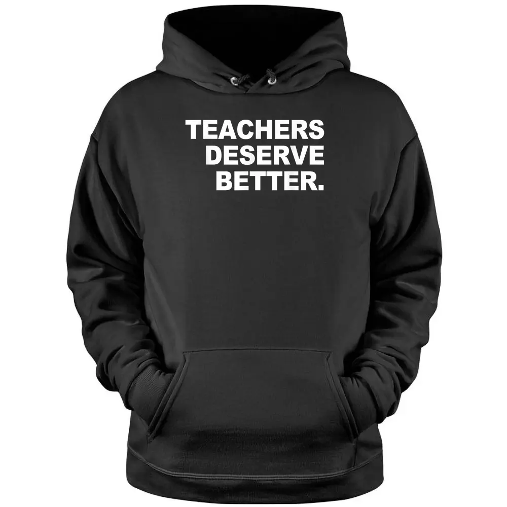 Teachers Deserve Better Apparel Pullover Hoodie