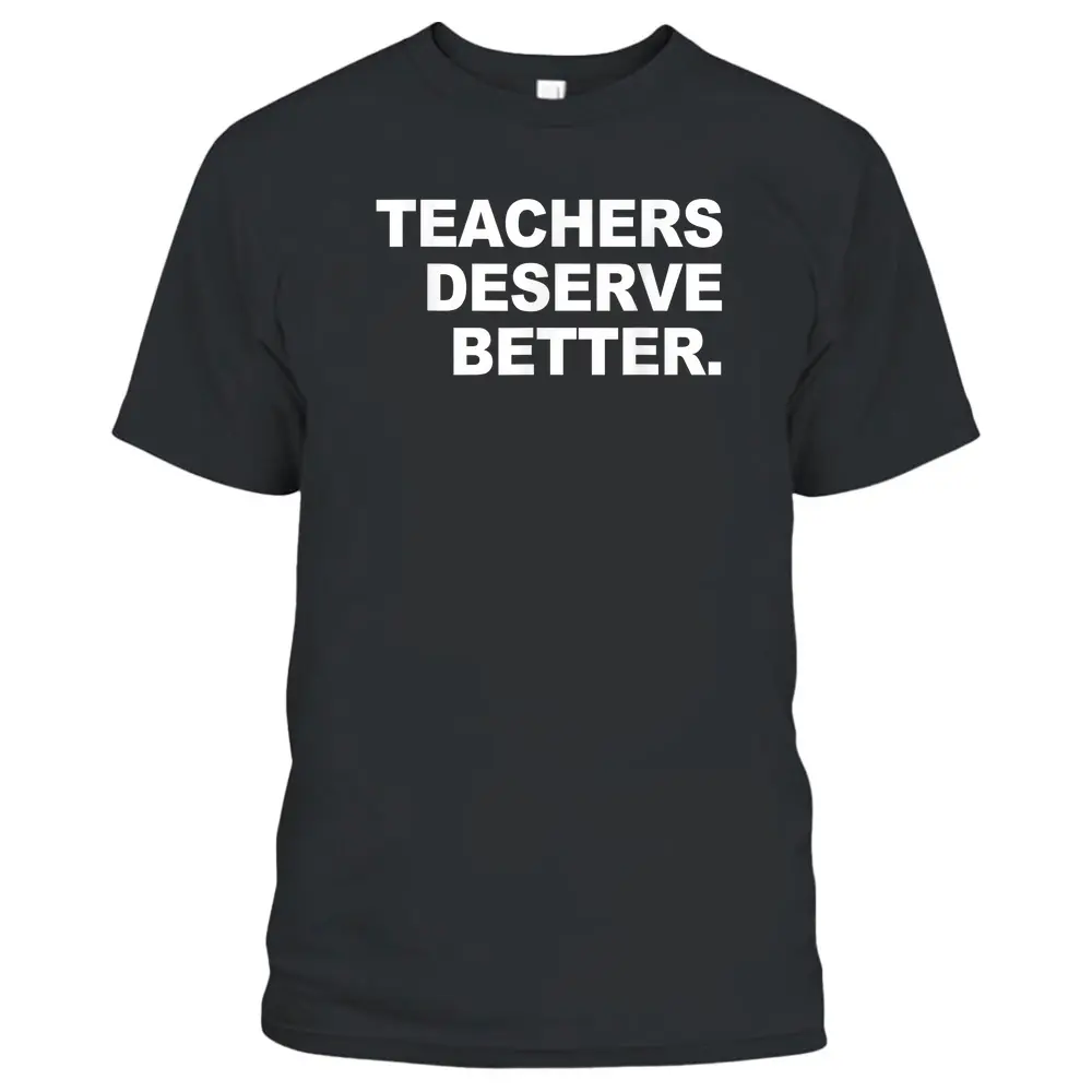 Teachers Deserve Better Apparel T-Shirt