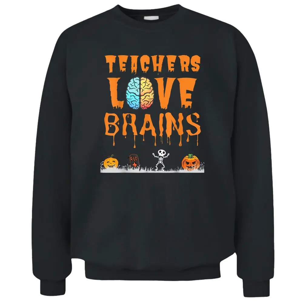 Teachers Love Brains Halloween Pullover Sweatshirt