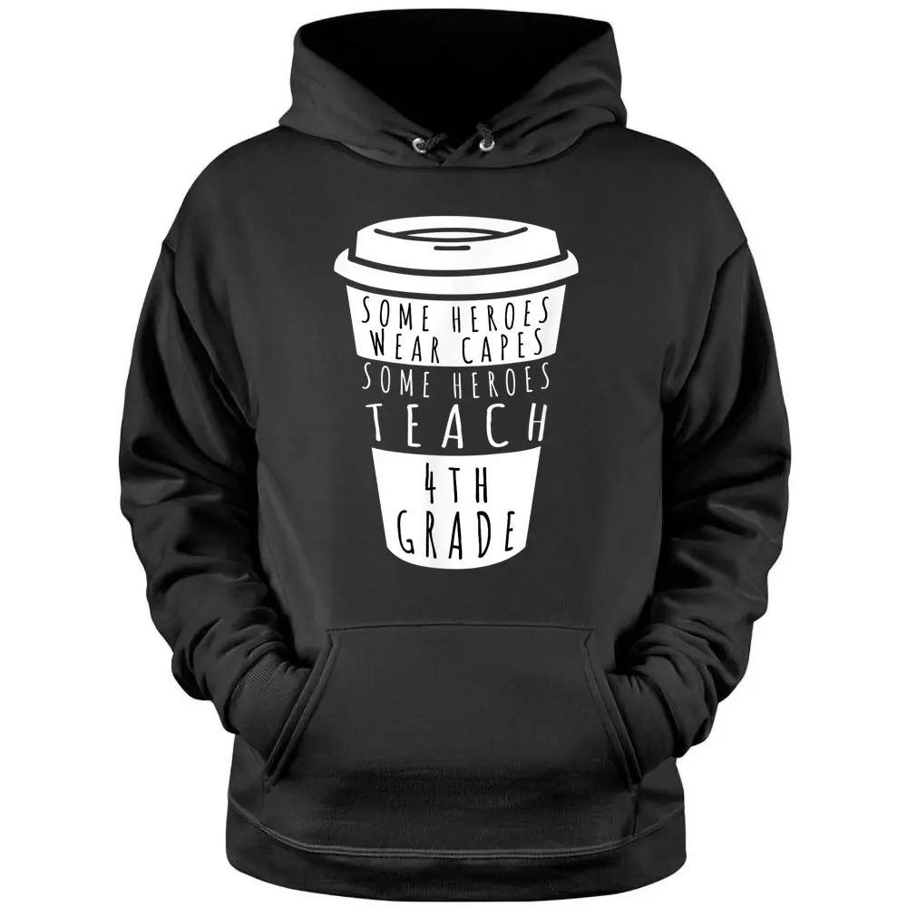 Teaching 4th Grade Drinking Coffee Fourth Grade Teachers Pullover Hoodie