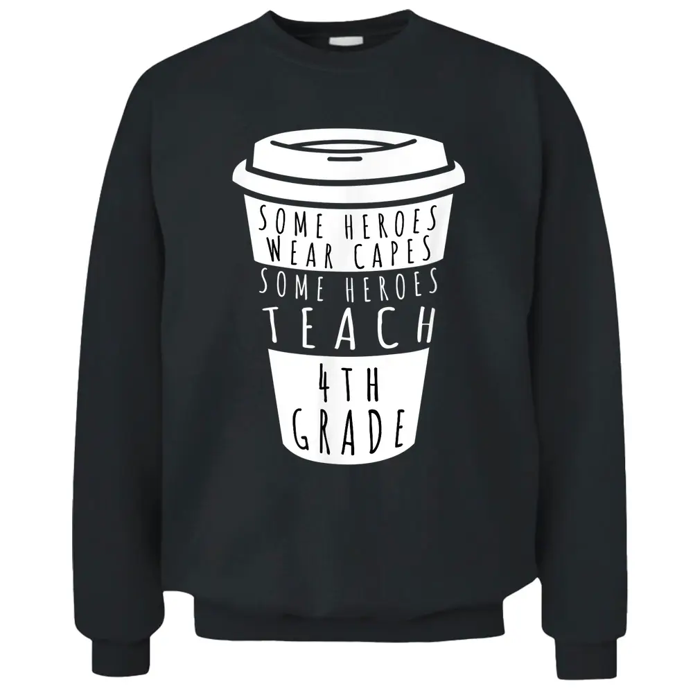 Teaching 4th Grade Drinking Coffee Fourth Grade Teachers Pullover Sweatshirt