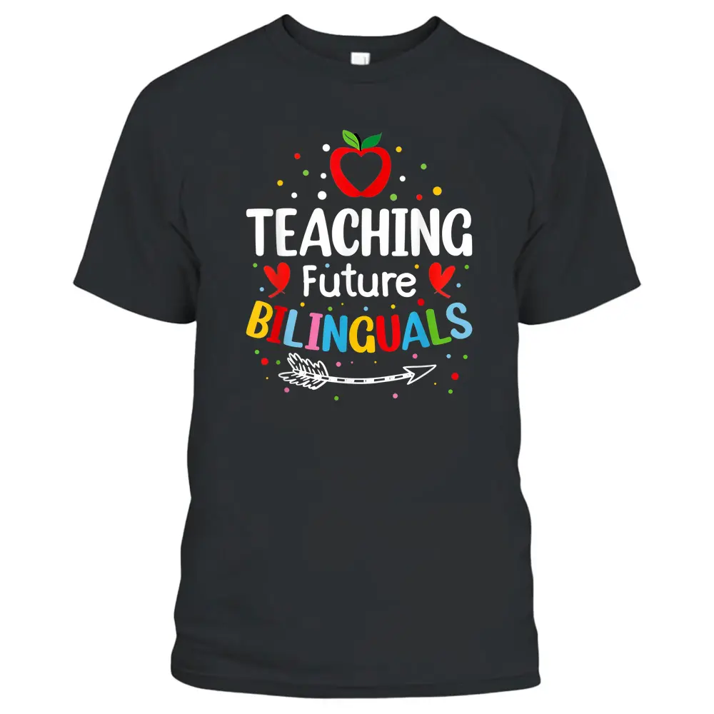 Teaching Future Bilinguals - Spanish Teachers Back To School T-Shirt