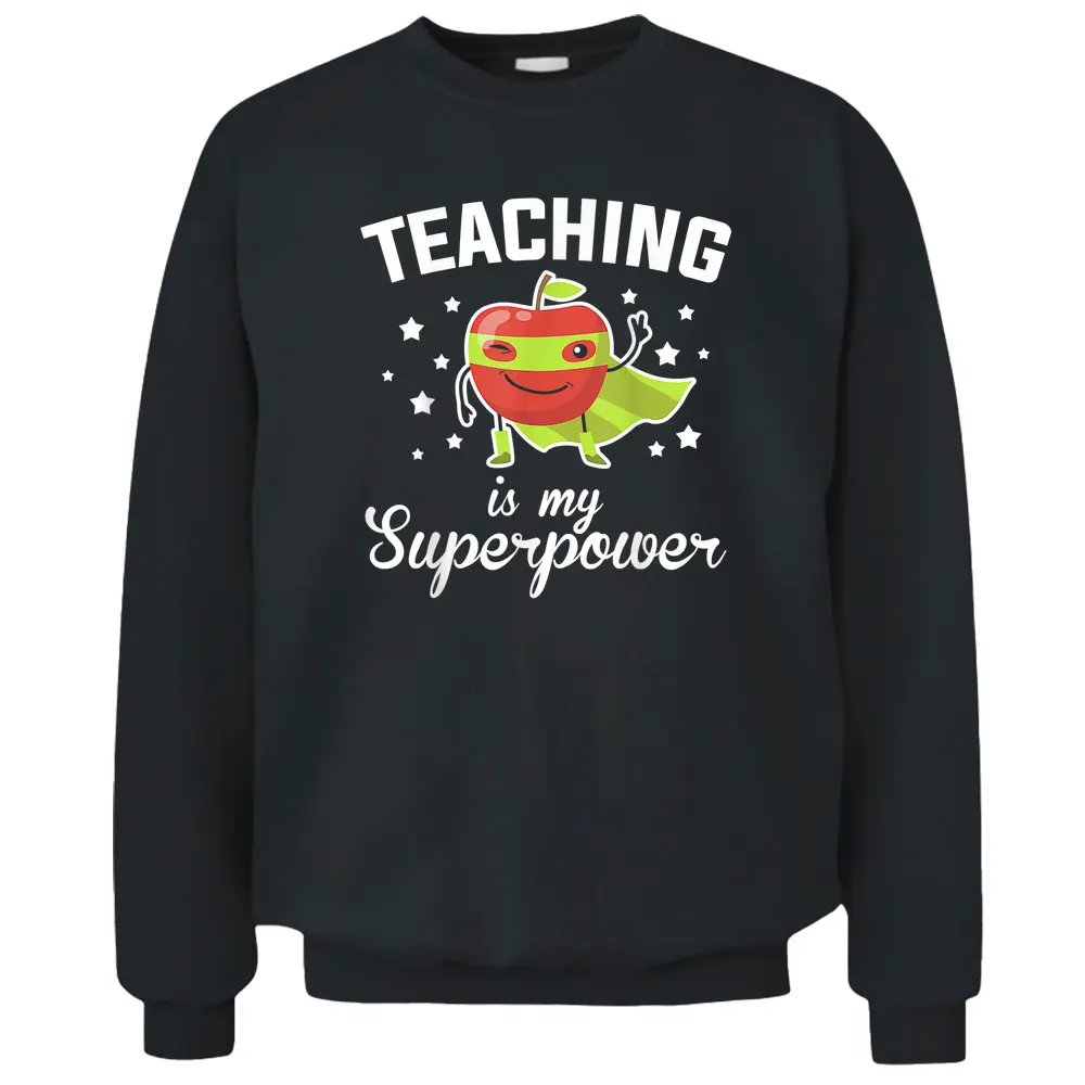 Teaching Is My Superpower Funny Superhero Teacher Educator Pullover Sweatshirt