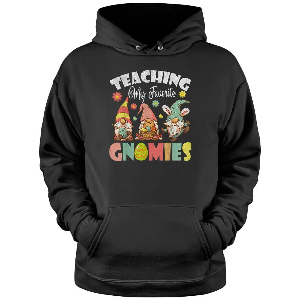 Teaching My Favorite Gnomies Easter Day For Teacher Pullover Hoodie