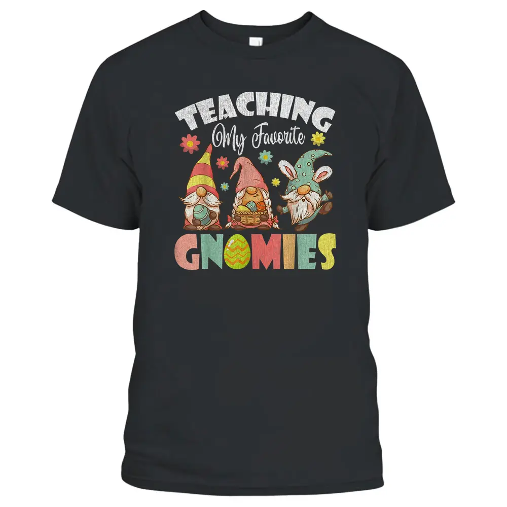 Teaching My Favorite Gnomies Easter Day For Teacher T-Shirt