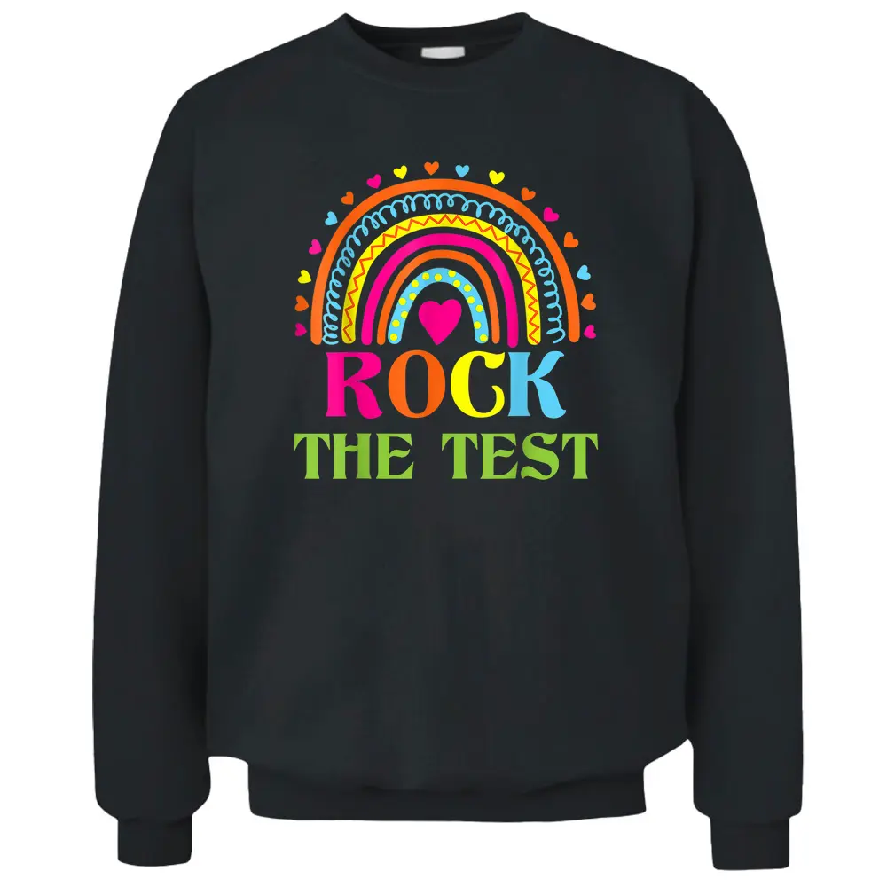 Test Day Rock The Test Teacher Testing Day Rainbow Teacher Pullover Sweatshirt