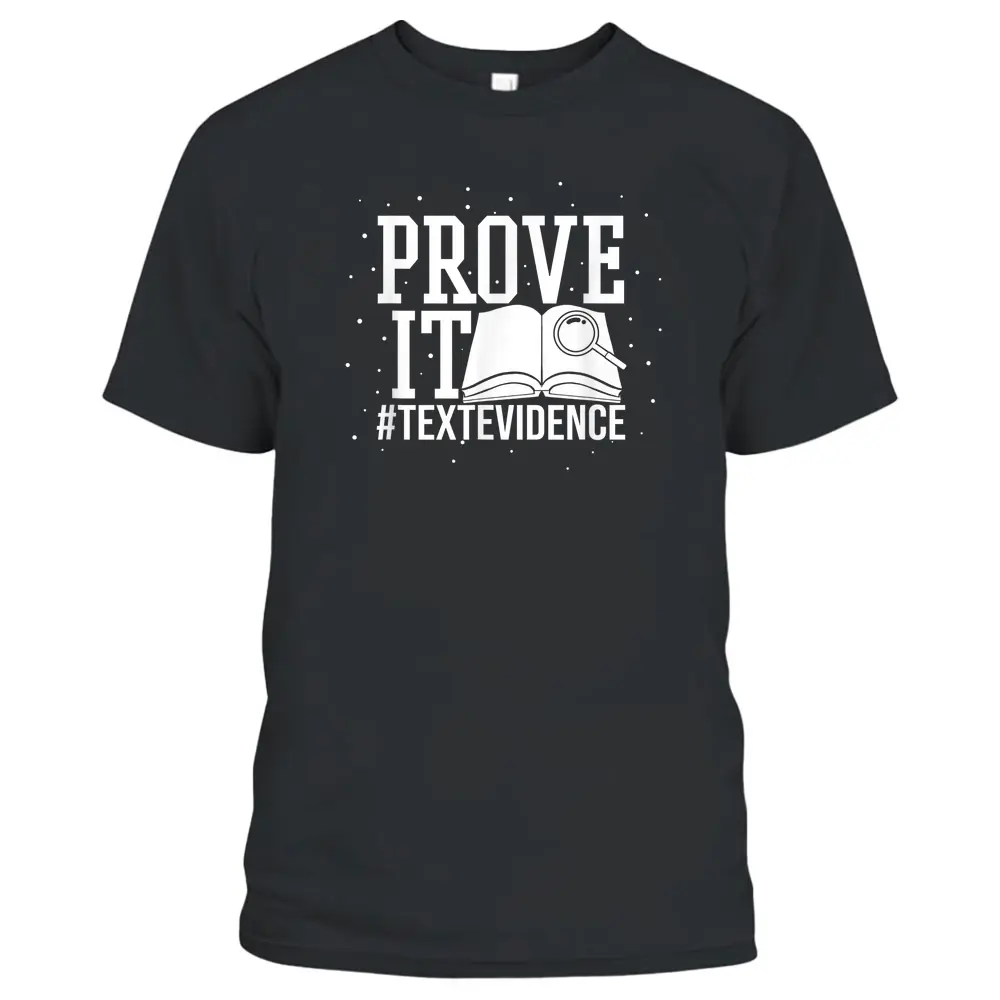 Text Evidence Prove It Teacher Grade English Language Art T-Shirt