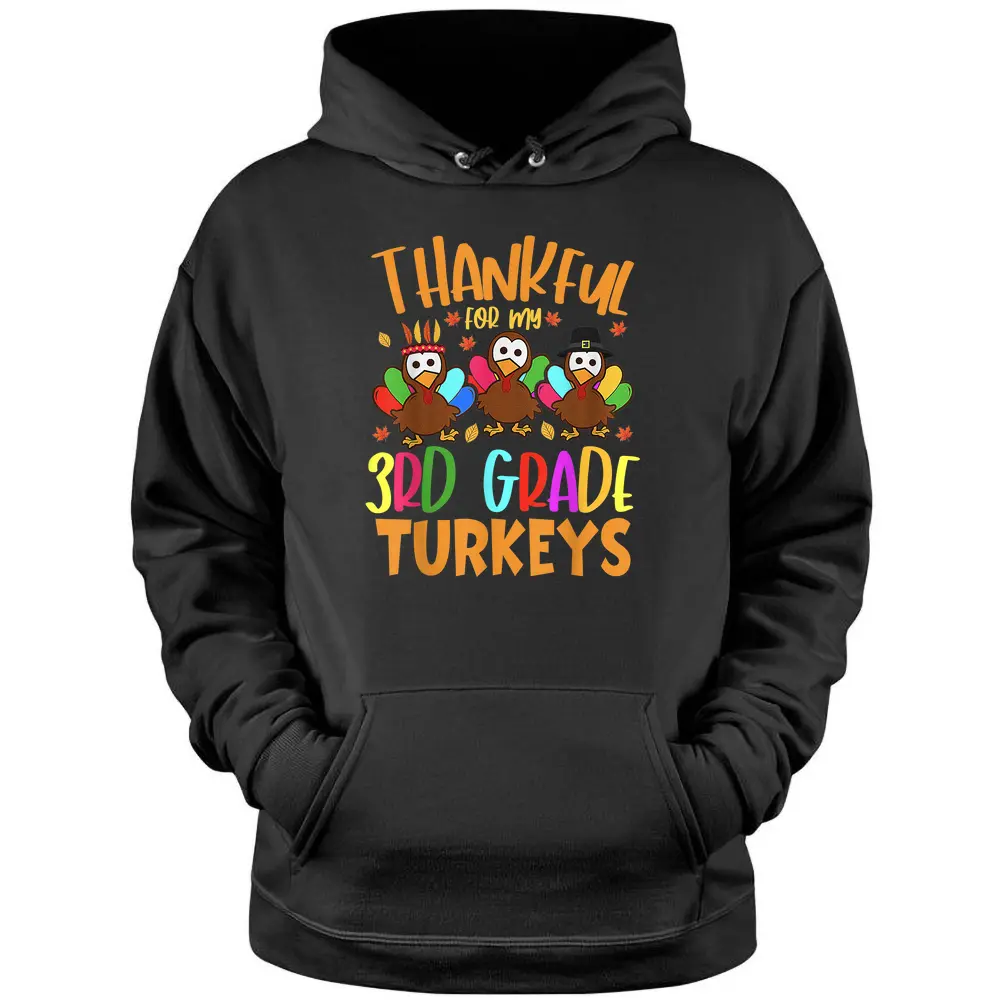 Thankful For My 3rd Grade Turkeys Thanksgiving Teacher Pullover Hoodie