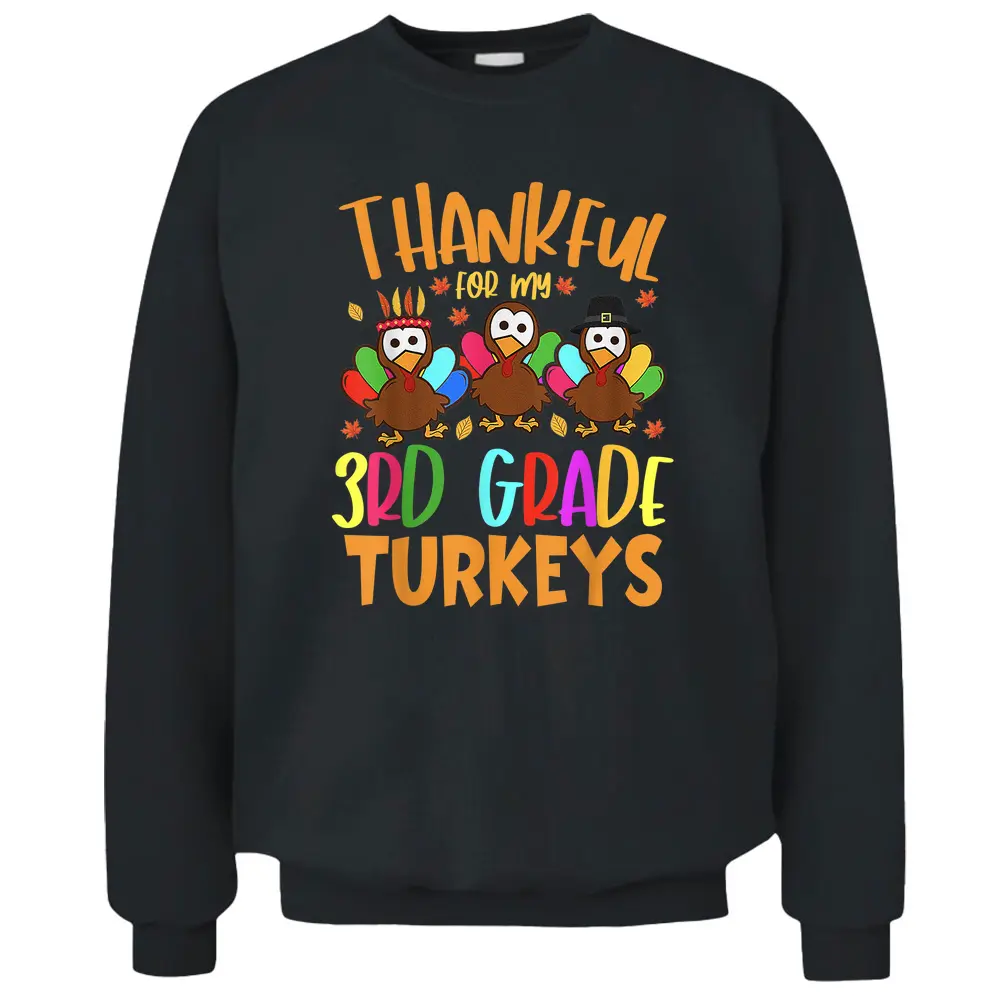 Thankful For My 3rd Grade Turkeys Thanksgiving Teacher Pullover Sweatshirt