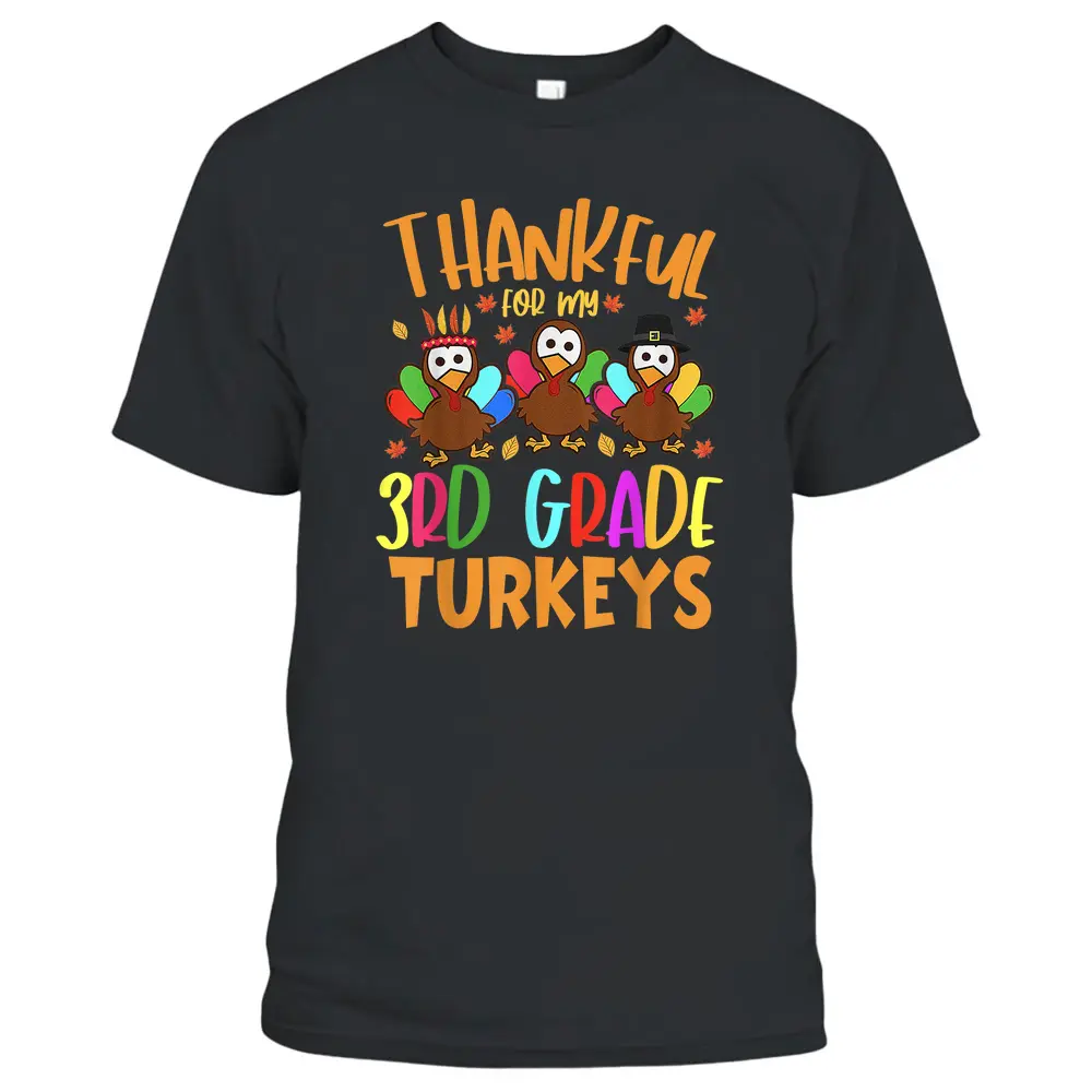 Thankful For My 3rd Grade Turkeys Thanksgiving Teacher T-Shirt