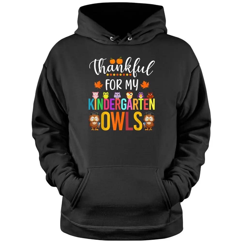 Thankful For My Kindergarten Owls Thanksgiving Owls Teacher Pullover Hoodie