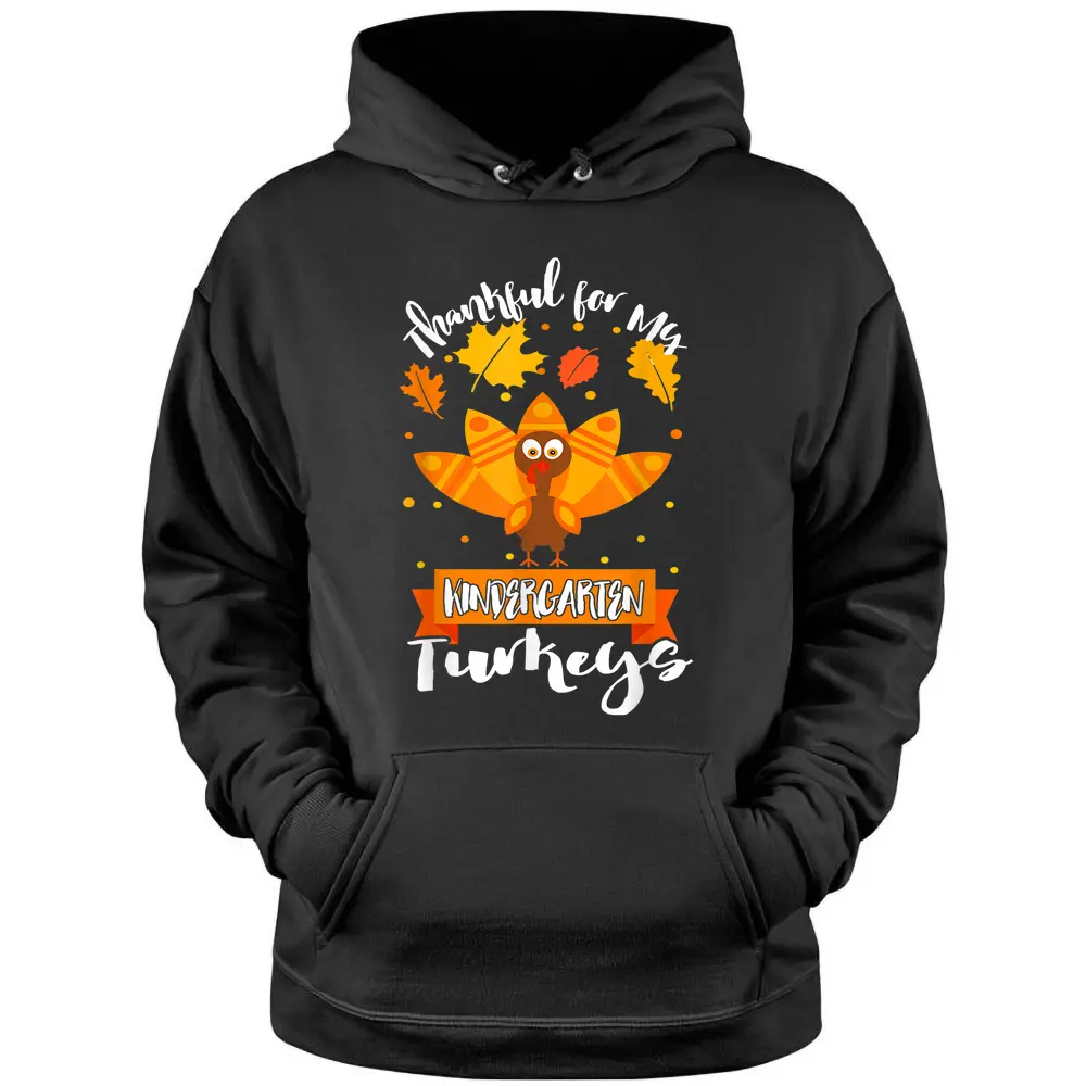 Thankful For My Kindergarten Turkey Teacher Thanksgiving Day Pullover Hoodie