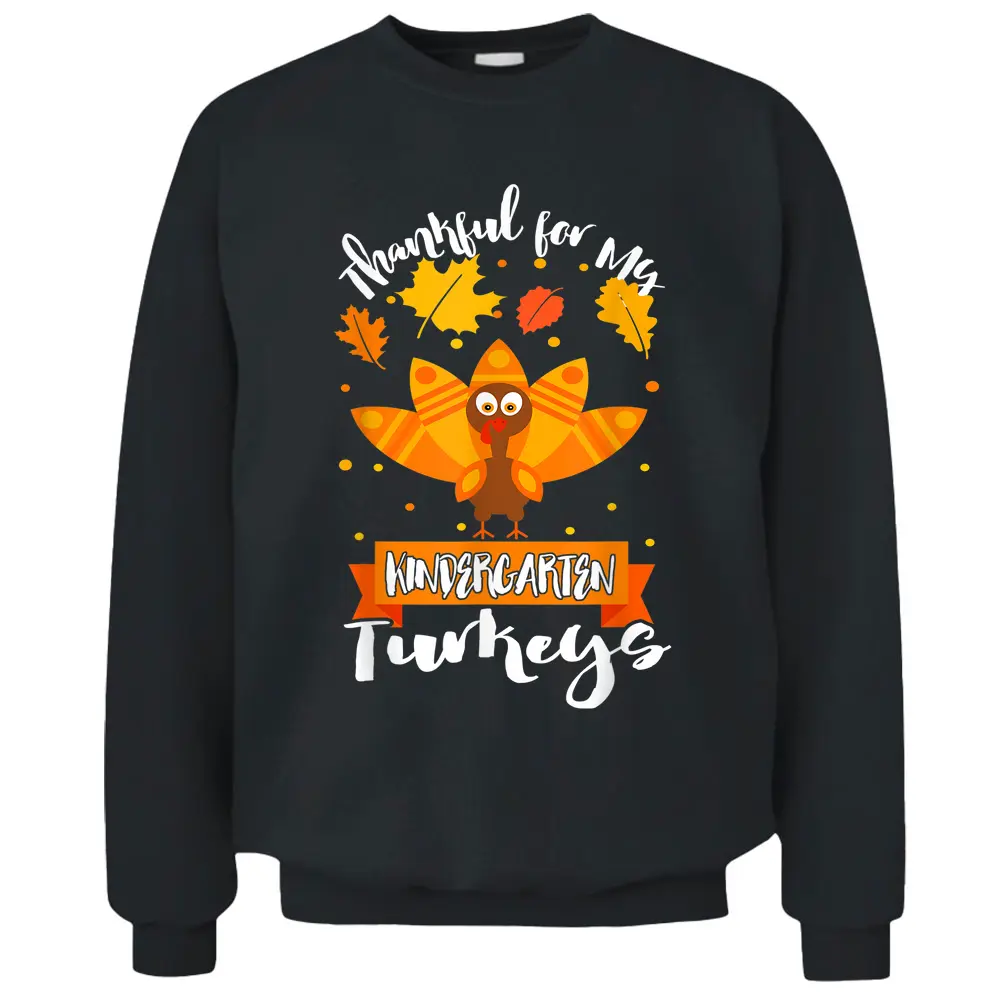 Thankful For My Kindergarten Turkey Teacher Thanksgiving Day Pullover Sweatshirt