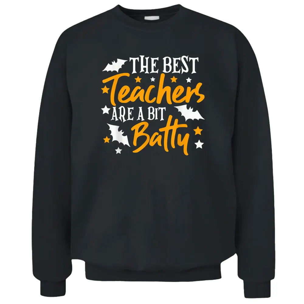 The Best Teachers Are A Bit Batty  Funny Halloween Pullover Sweatshirt