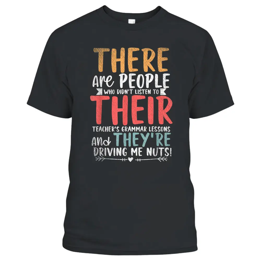 There Are People Who Dont Listen To Their Teachers Grammar T-Shirt