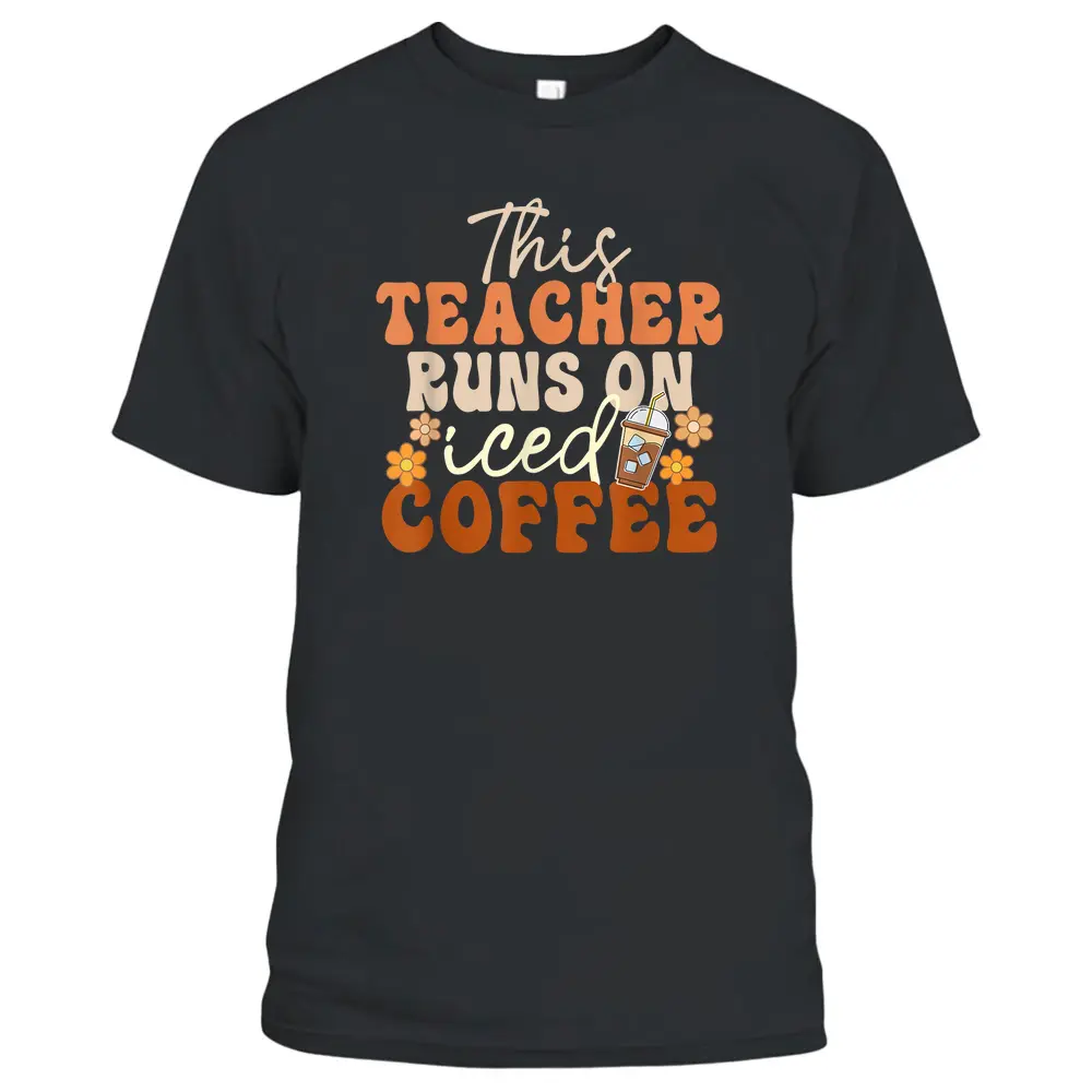 This Teacher Runs On Iced Coffee Groovy Teacher Appreciation T-Shirt